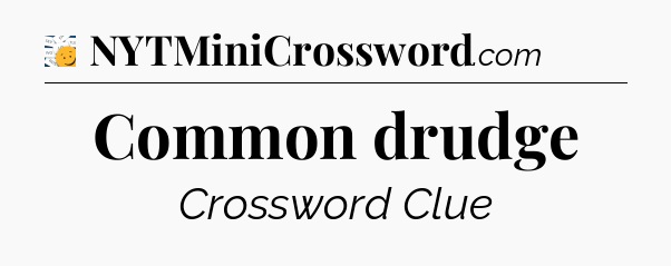 Common drudge - 7 Little Words