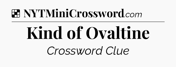 Solution: Kind of Ovaltine - NYT Crossword