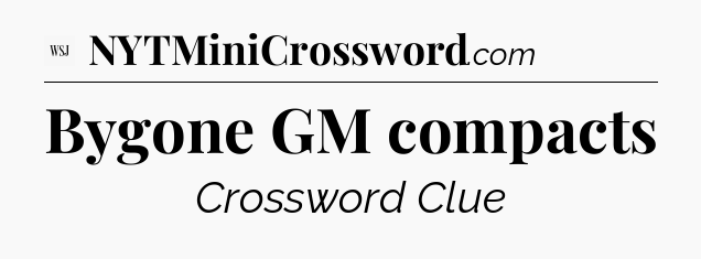 Bygone GM compacts - WSJ Crossword