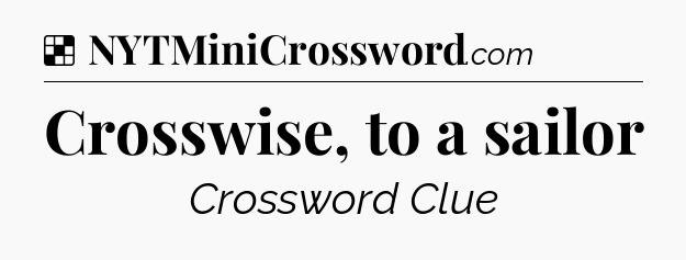 Solution: Crosswise, to a sailor - NYT Crossword