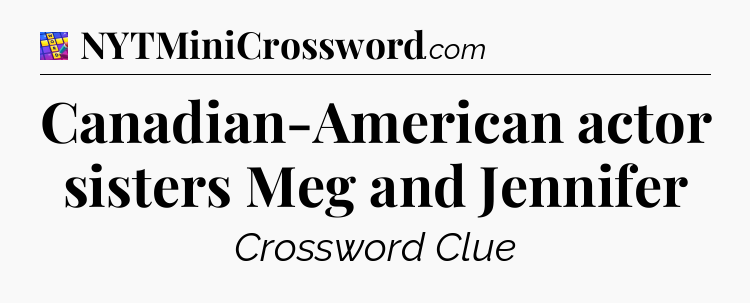 Canadian-American actor sisters Meg and Jennifer Codycross