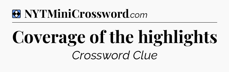 Solution: Coverage of the highlights - NYT Mini Crossword