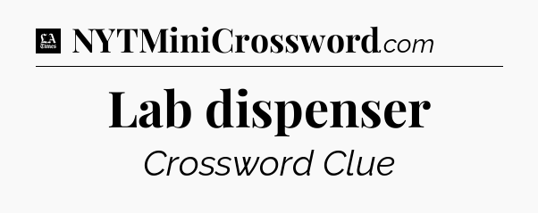 Lab dispenser - LA Times Crossword