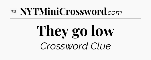 They go low - WSJ Crossword