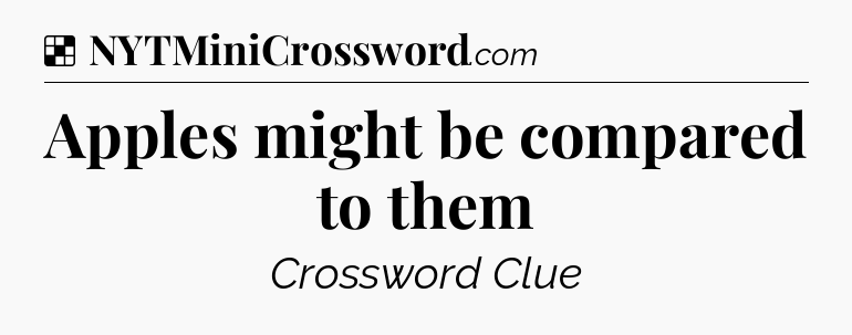 Solution: Apples might be compared to them - NYT Crossword