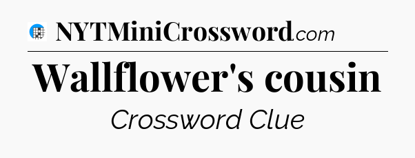 Wallflower's cousin Crossword Clue
