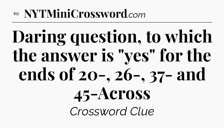 Daring question, to which the answer is 