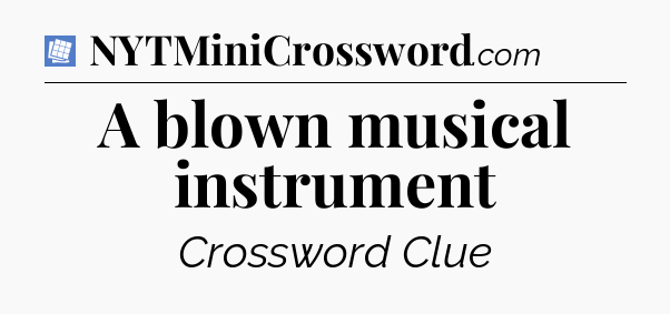A blown musical instrument Puzzle Page Crossword Clue