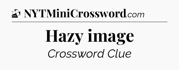 Hazy image - Daily Themed Classic Crossword