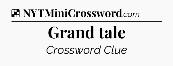 Solution: Grand tale - NYT Crossword