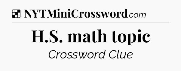 Solution: H.S. math topic - NYT Crossword