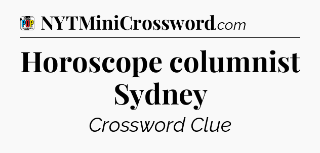 Horoscope columnist Sydney Crossword Clue