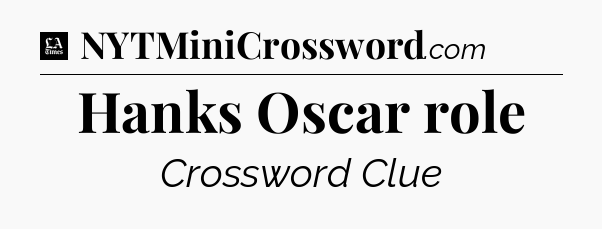 Hanks Oscar role - LA Times Crossword