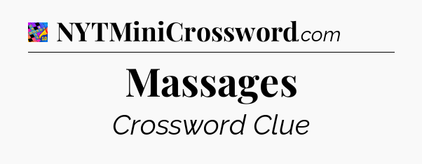 Massages Crossword Clue