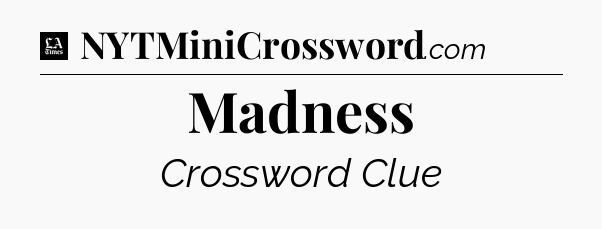 Madness - LA Times Crossword