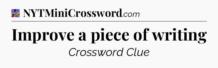 Improve a piece of writing Crossword Clue
