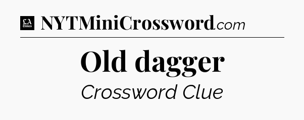 Old dagger - LA Times Crossword