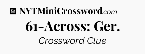 61-Across: Ger - LA Times Crossword