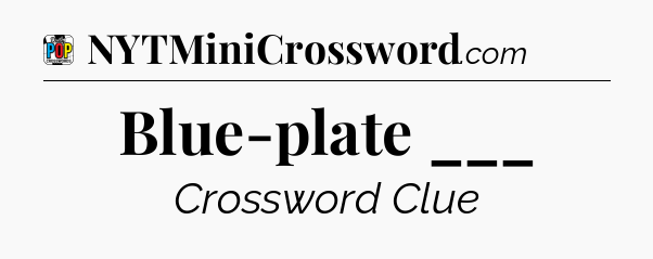 Blue-plate ___ Crossword Clue