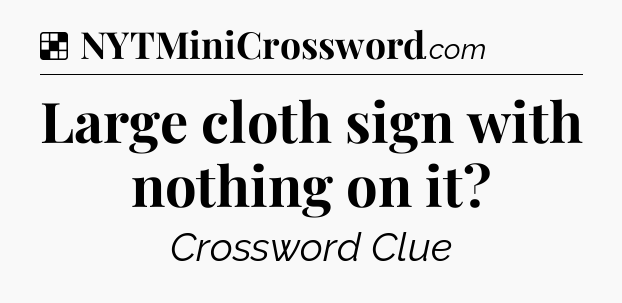 Solution: Large cloth sign with nothing on it - NYT Crossword