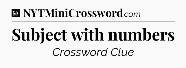 Subject with numbers - LA Times Crossword