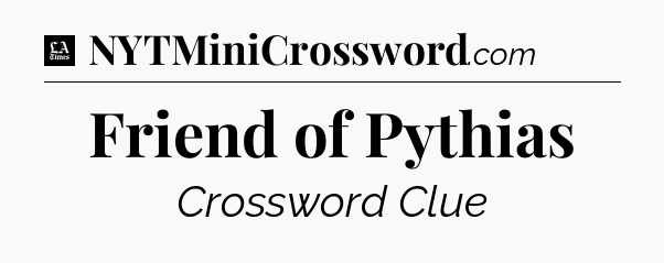 Friend of Pythias - LA Times Crossword