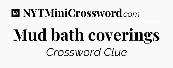 Mud bath coverings - LA Times Crossword