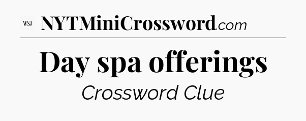 Day spa offerings - WSJ Crossword