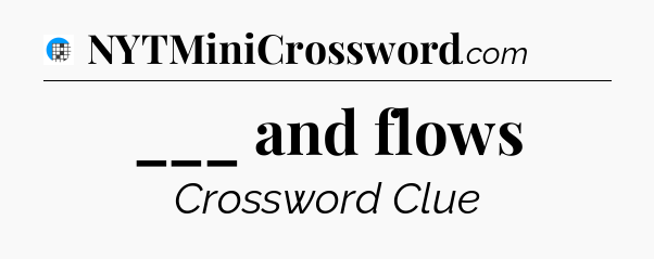 ___ and flows Crossword Clue