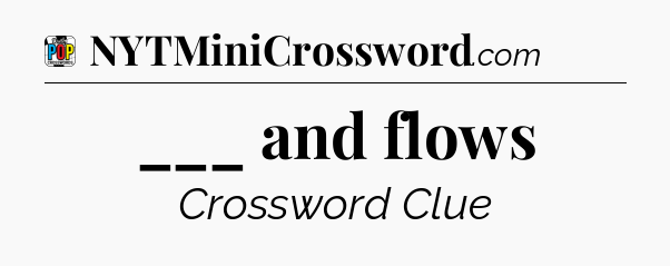 ___ and flows Crossword Clue