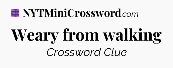 Weary from walking - Thomas Joseph Crossword