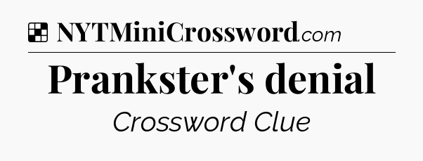 Solution: Prankster's denial - NYT Crossword