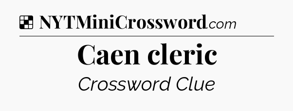 Solution: Caen cleric - NYT Crossword
