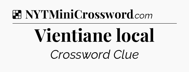 Solution: Vientiane local - NYT Crossword