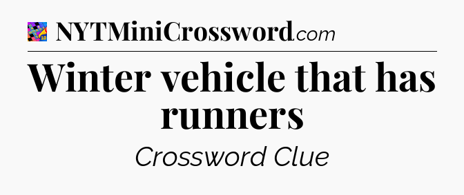 Winter vehicle that has runners Crossword Clue