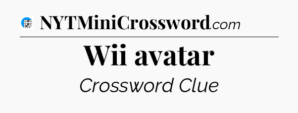 Wii avatar Crossword Clue