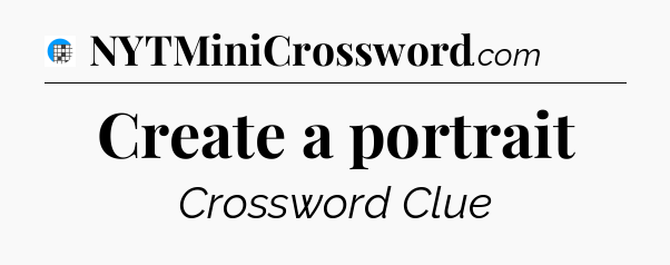 Create a portrait Crossword Clue