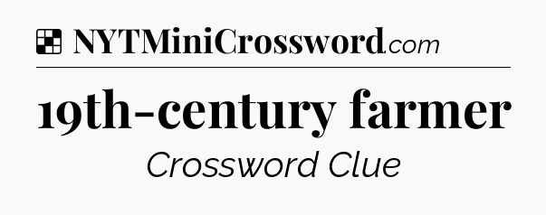 Solution: 19th-century farmer - NYT Crossword
