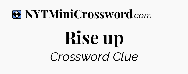 Solution: Rise up - NYT Mini Crossword