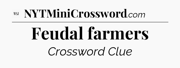 Feudal farmers - WSJ Crossword
