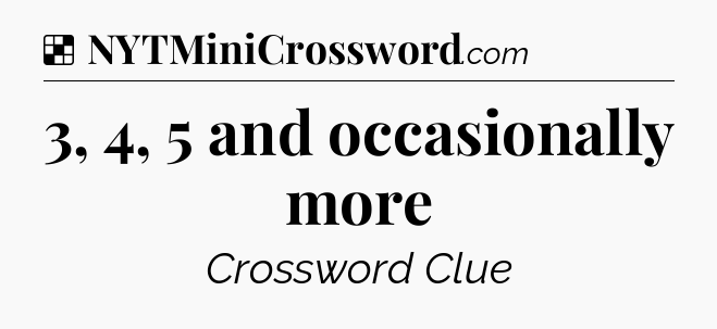 Solution: 3, 4, 5 and occasionally more - NYT Crossword