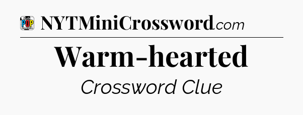 Warm-hearted Crossword Clue