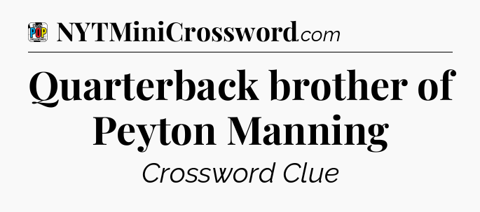 Quarterback brother of Peyton Manning Crossword Clue