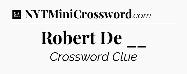 Robert De __ - LA Times Crossword