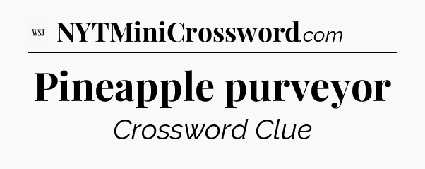 Pineapple purveyor - WSJ Crossword