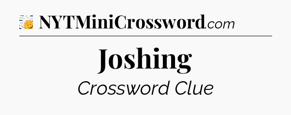 Joshing - 7 Little Words