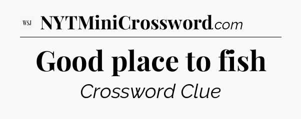Good place to fish - WSJ Crossword