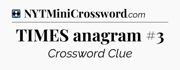 Solution: TIMES anagram #3 - NYT Mini Crossword