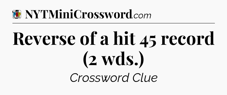 Reverse of a hit 45 record (2 wds.) Crossword Clue