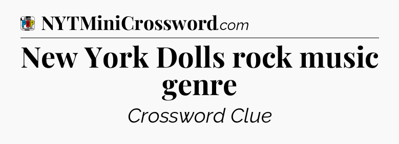 New York Dolls rock music genre Crossword Clue